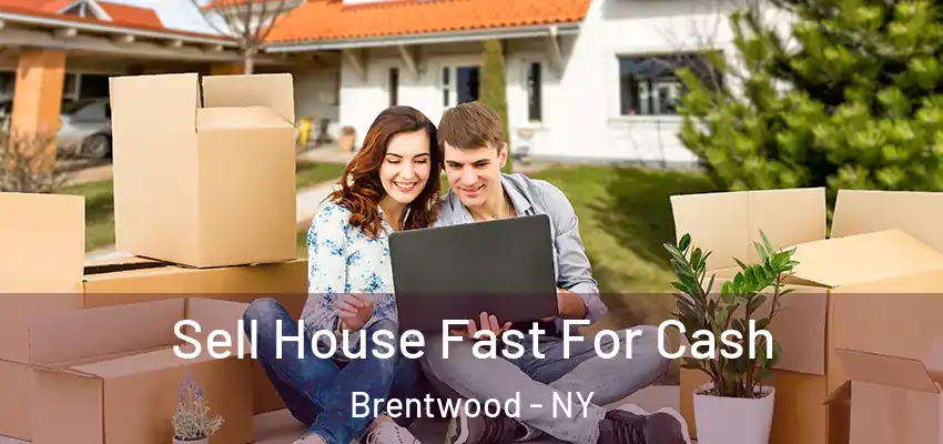 Sell House Fast For Cash Brentwood - NY