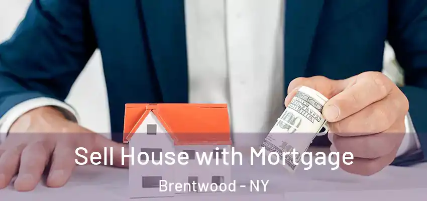  Sell House with Mortgage Brentwood - NY