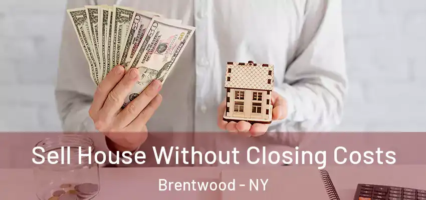  Sell House Without Closing Costs Brentwood - NY